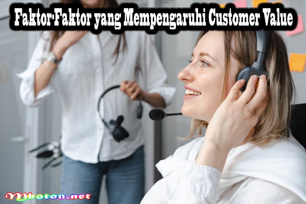 Customer Value: Pengertian Faktor dan Contohnya dalam Bisnis 1 Faktor-Faktor yang Mempengaruhi Customer Value
