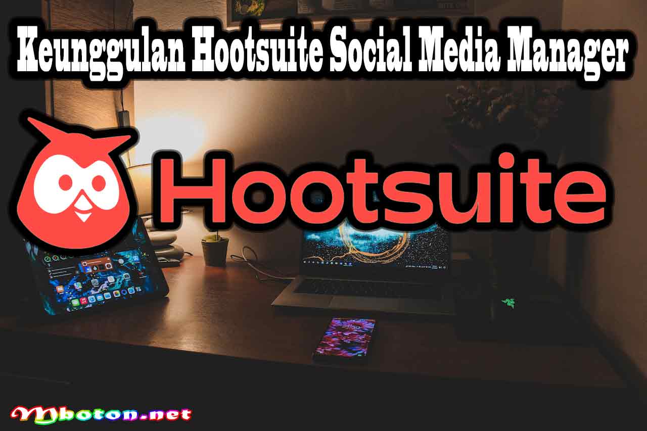 Hootsuite Social Media Manager Kompetitif Untuk dapat Audien 1 Keunggulan Hootsuite Social Media Manager