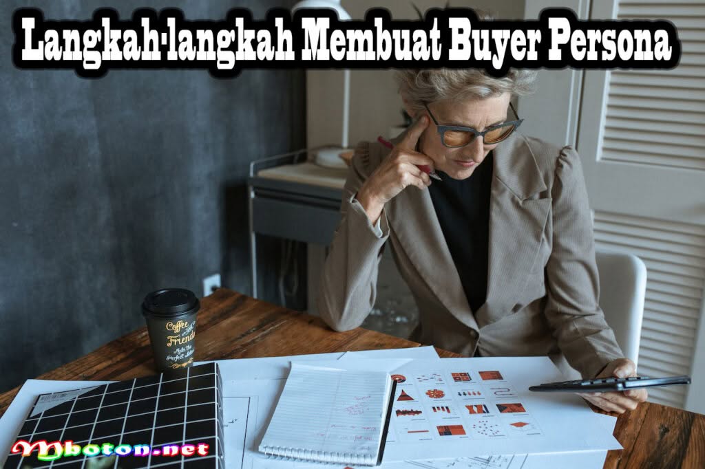 Membuat Buyer Persona yang Efektif untuk Kesuksesan Bisnis Anda 2 Langkah-langkah Membuat Buyer Persona