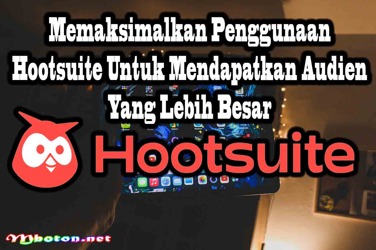 Hootsuite Social Media Manager Kompetitif Untuk dapat Audien 3 Memaksimalkan Penggunaan Hootsuite untuk Mendapatkan Audien yang Lebih Besar