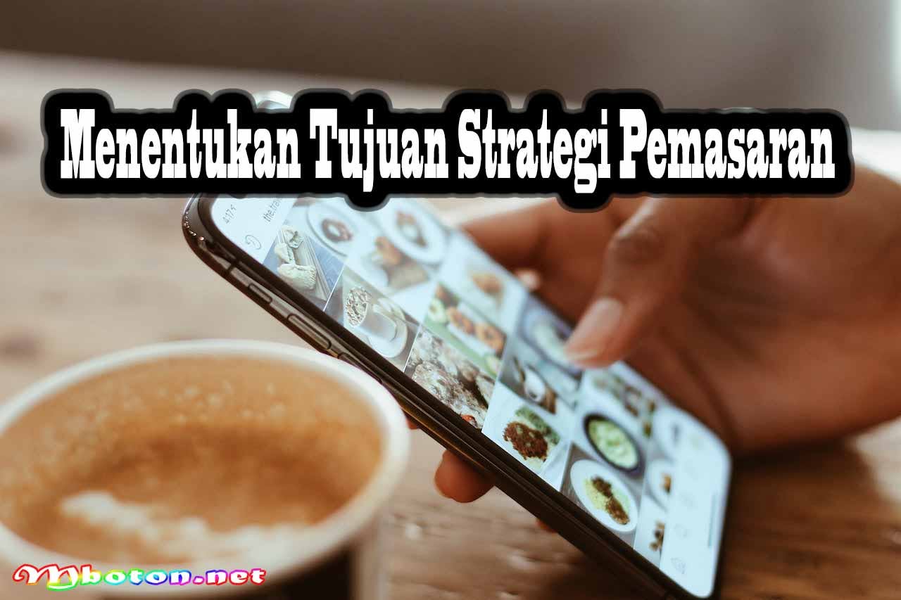 Strategi Pemasaran Usaha Menggunakan Media Sosial Mudah 1 Menentukan Tujuan Strategi Pemasaran