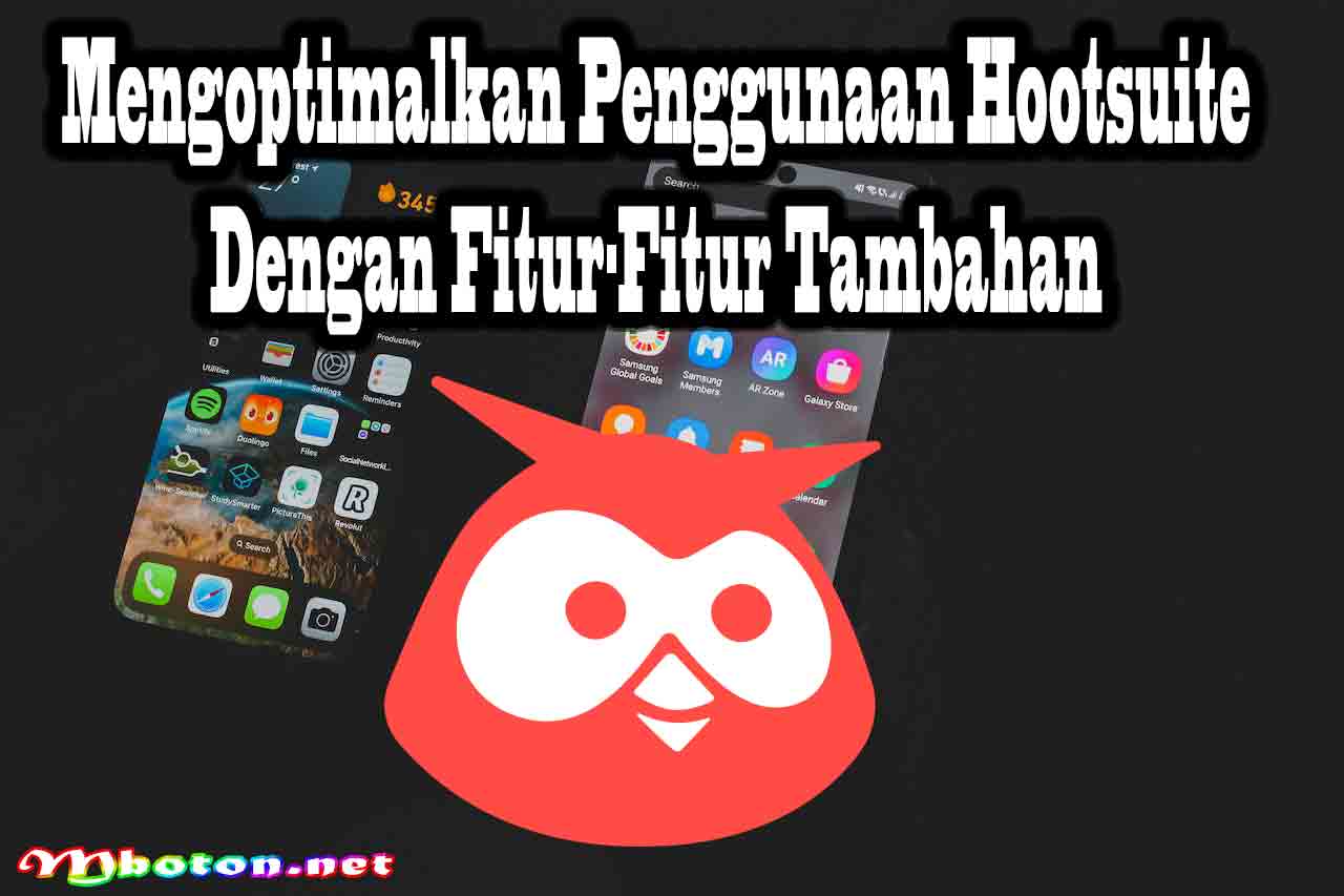 Hootsuite Social Media Manager Kompetitif Untuk dapat Audien 4 Mengoptimalkan Penggunaan Hootsuite dengan Fitur-Fitur Tambahan