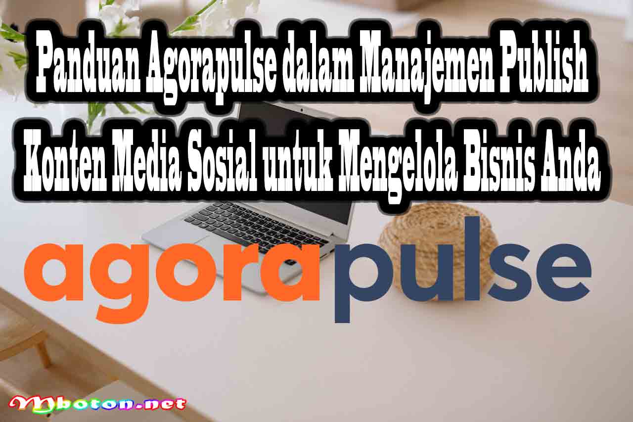 Agorapulse Manajemen Meningkatkan Konten Media Sosial Bisnis 3 Panduan Agorapulse dalam Manajemen Publish Konten Media Sosial untuk Mengelola Bisnis Anda