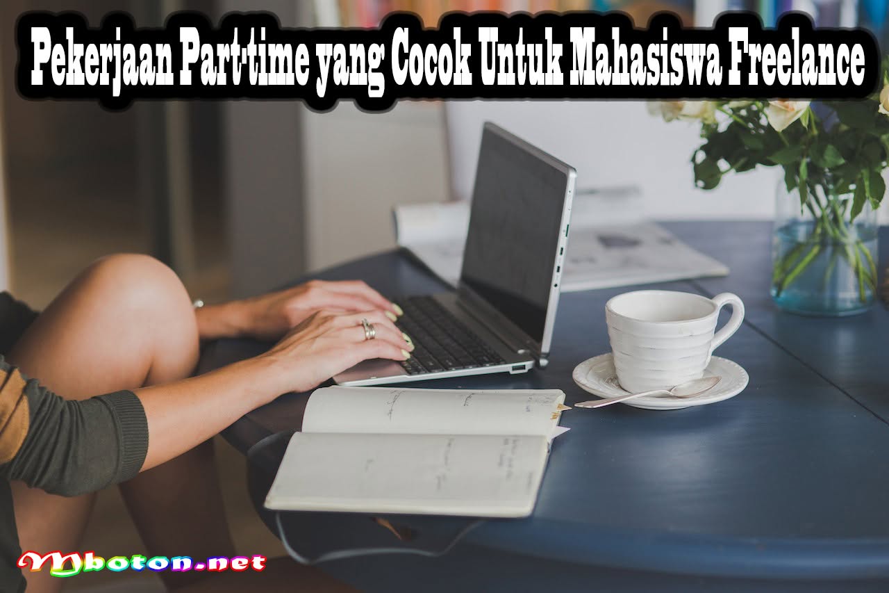 Pekerjaan Part-time yang Cocok Untuk Mahasiswa Freelance 8 Pekerjaan Part-time yang Cocok Untuk Mahasiswa Freelance