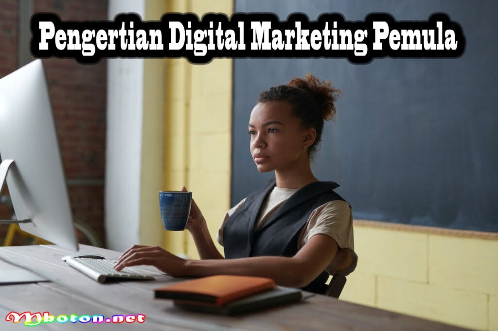 Digital Marketing Pemula Pengertian, Tugas, Skill, Karier dan Gajinya 1 Pengertian Digital Marketing Pemula
