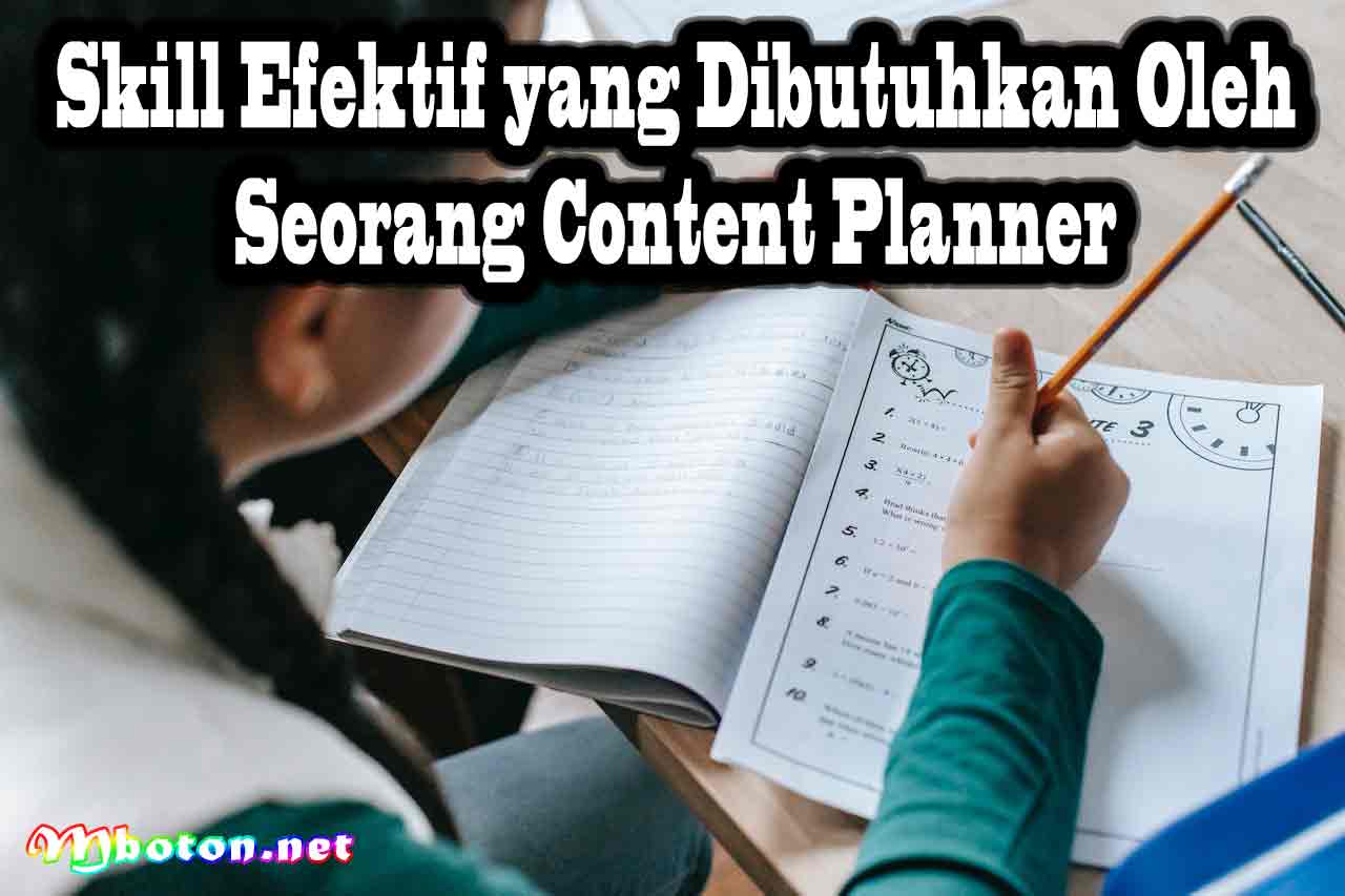 Seorang Content Planner: Pengertian, Tugas, Skill Efektif 2 Skill Efektif yang Dibutuhkan oleh Seorang Content Planner