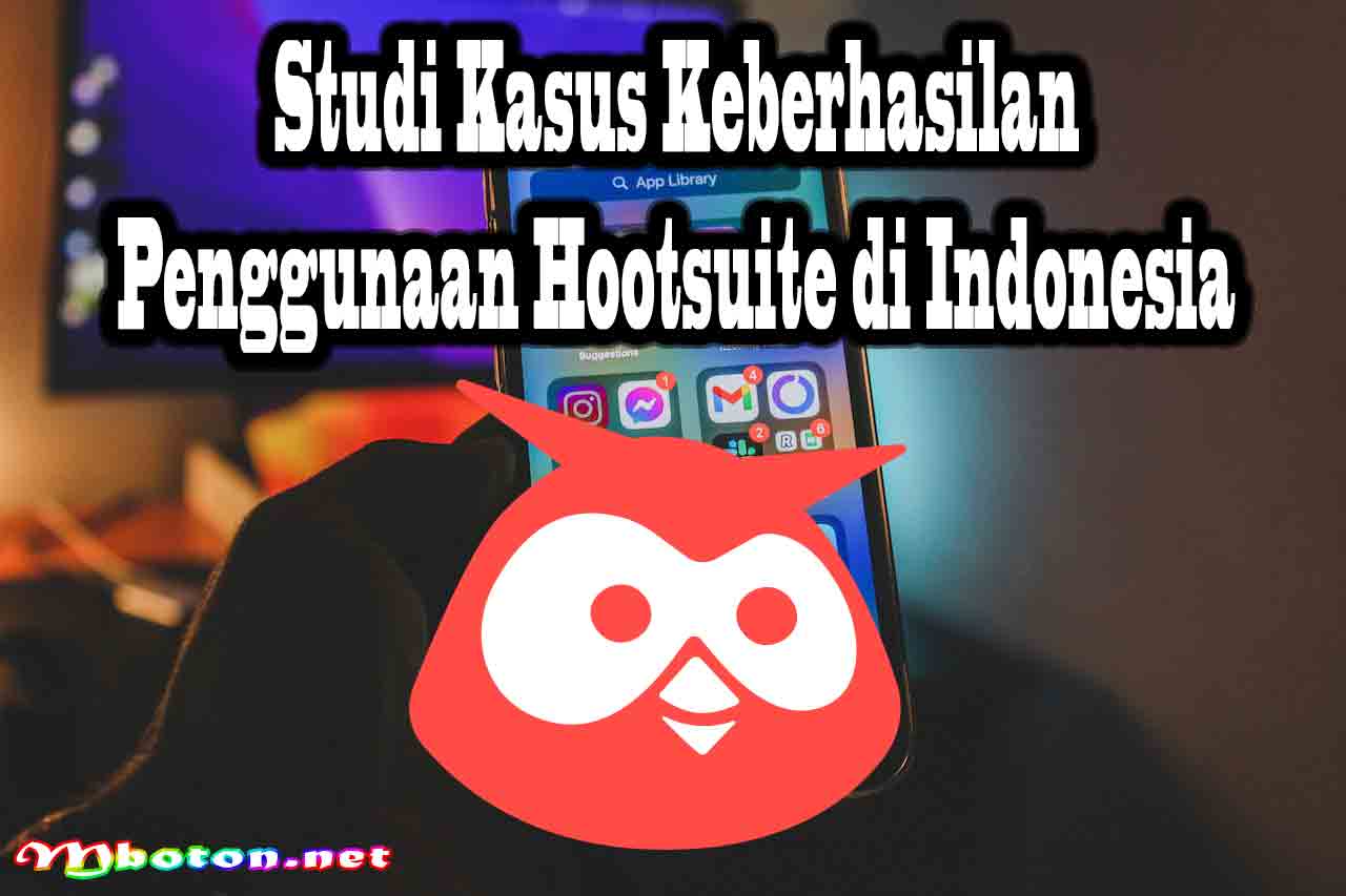 Hootsuite Social Media Manager Kompetitif Untuk dapat Audien 5 Studi Kasus Keberhasilan Penggunaan Hootsuite di Indonesia