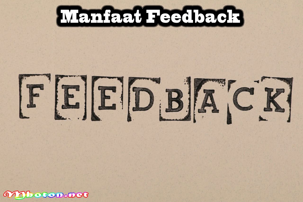 Feedback adalah: Pengertian, Manfaat, Jenis, Kelebihan, Tips Contoh Penerapannya 1 Manfaat Feedback