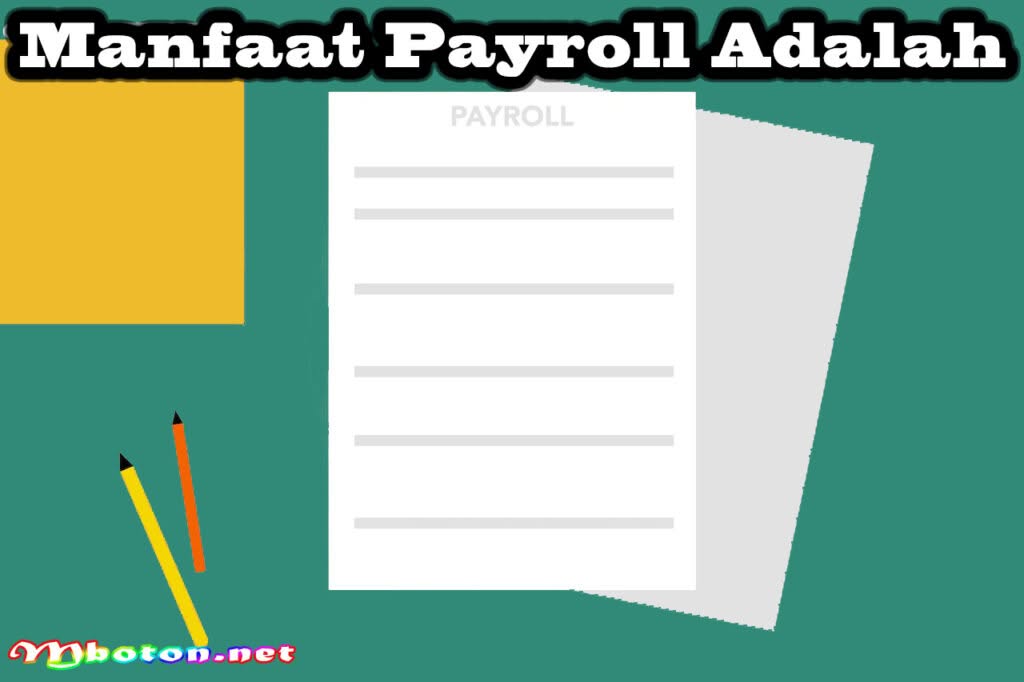 Payroll Adalah: Pengertian, Manfaat, dan dan Cara Kerjanya 1 Manfaat Payroll Adalah