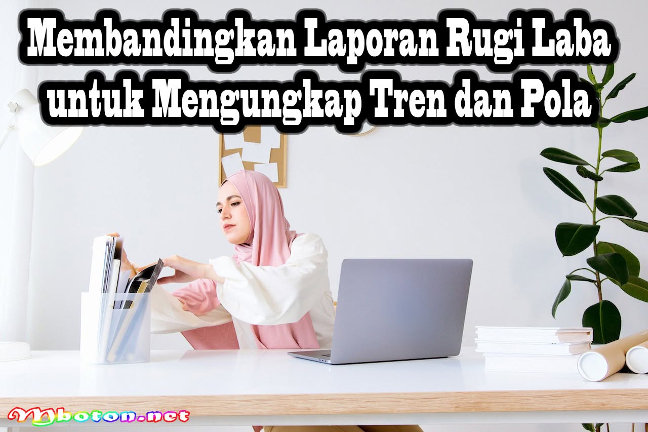 Membandingkan Laporan Rugi Laba untuk Mengungkap Tren dan Pola 6 Membandingkan Laporan Rugi Laba untuk Mengungkap Tren dan Pola
