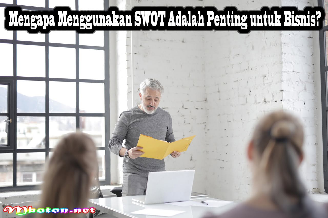 Mengapa Menggunakan SWOT Adalah Penting untuk Bisnis?