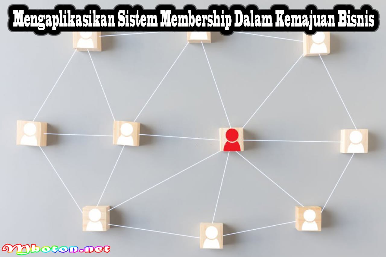 Mengaplikasikan Sistem Membership Dalam Kemajuan Bisnis 6 Mengaplikasikan Sistem Membership Dalam Kemajuan Bisnis