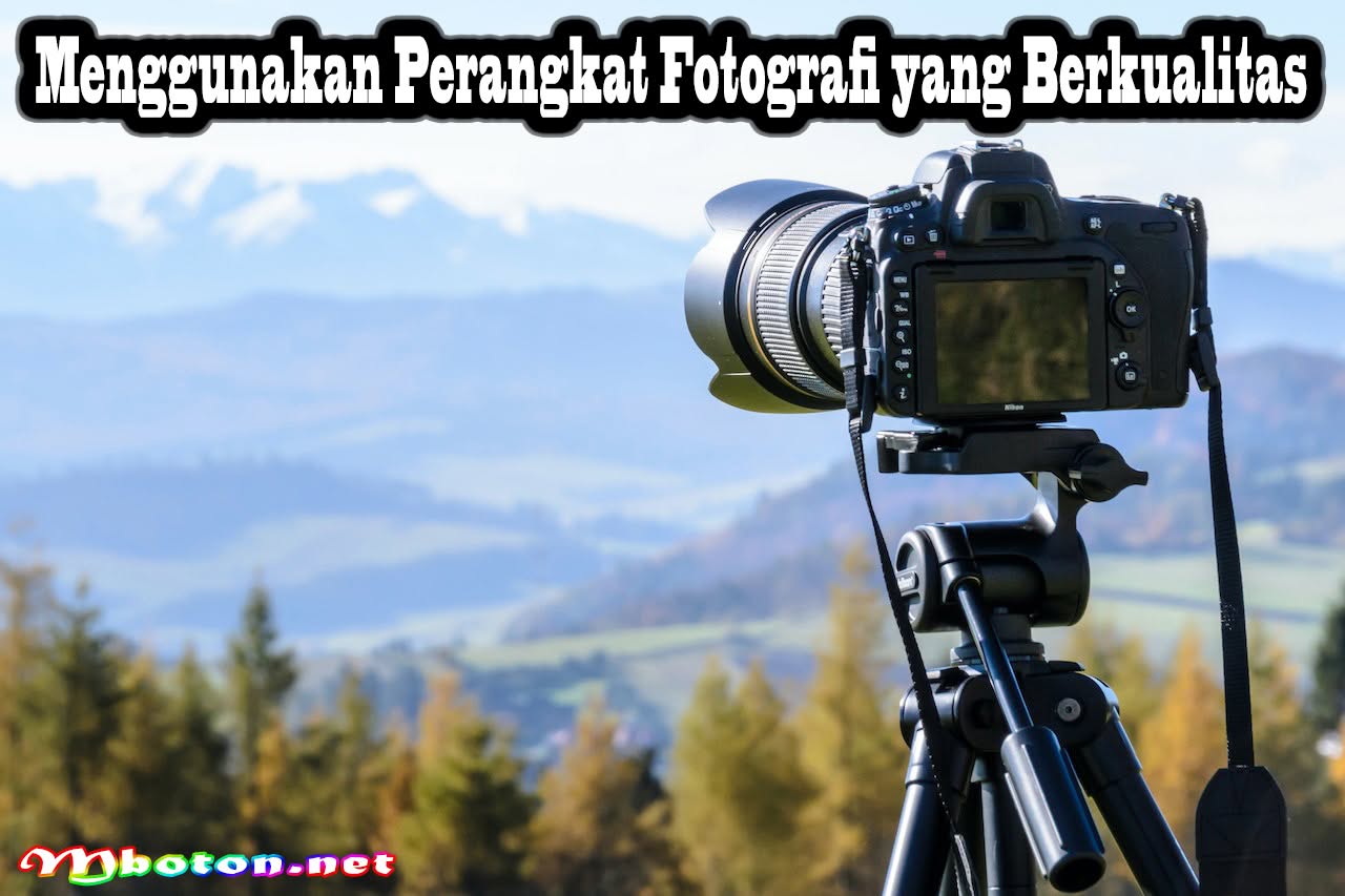 Tips Bisnis Jual Foto Online Sukses Berjualan Foto Bisa Cuan 1 Menggunakan Perangkat Fotografi yang Berkualitas