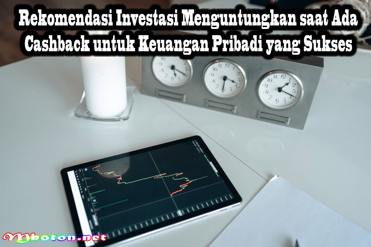Rekomendasi Investasi Menguntungkan saat Ada Cashback untuk Keuangan Pribadi yang Sukses