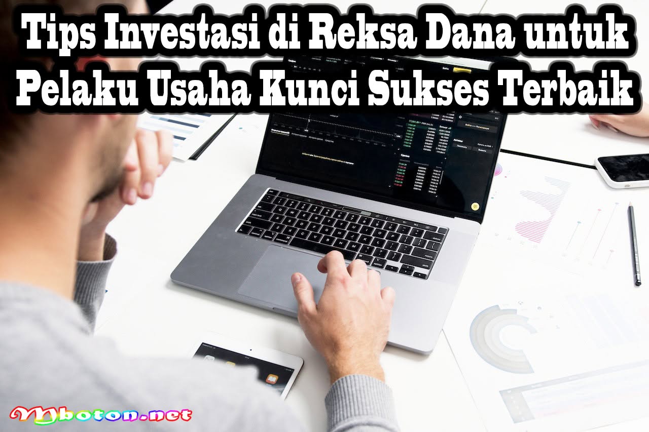 Tips Investasi di Reksa Dana untuk Pelaku Usaha Kunci Sukses Terbaik 8 Tips Investasi di Reksa Dana untuk Pelaku Usaha Kunci Sukses Terbaik