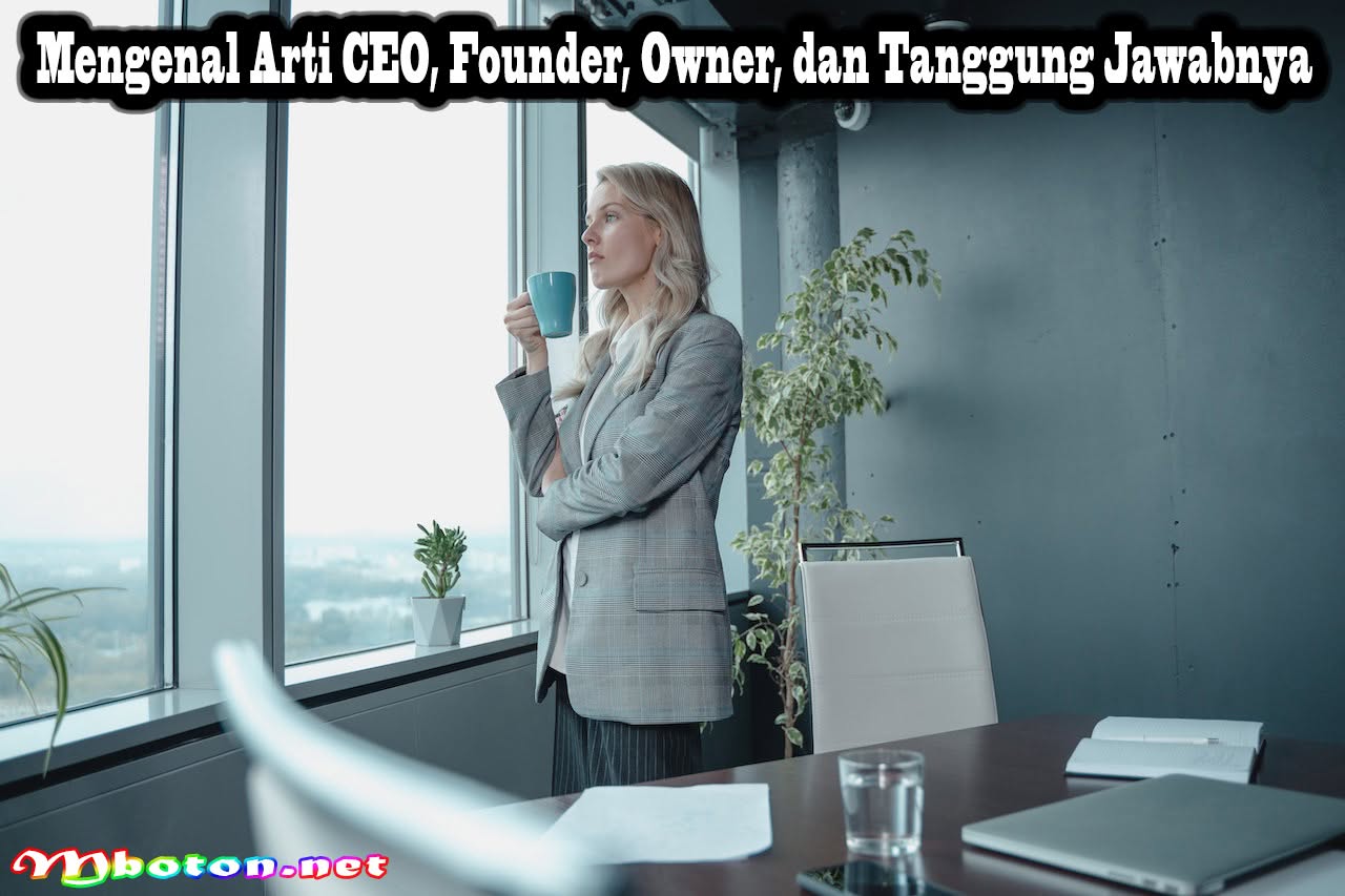 Mengenal Arti CEO, Founder, Owner, dan Tanggung Jawabnya