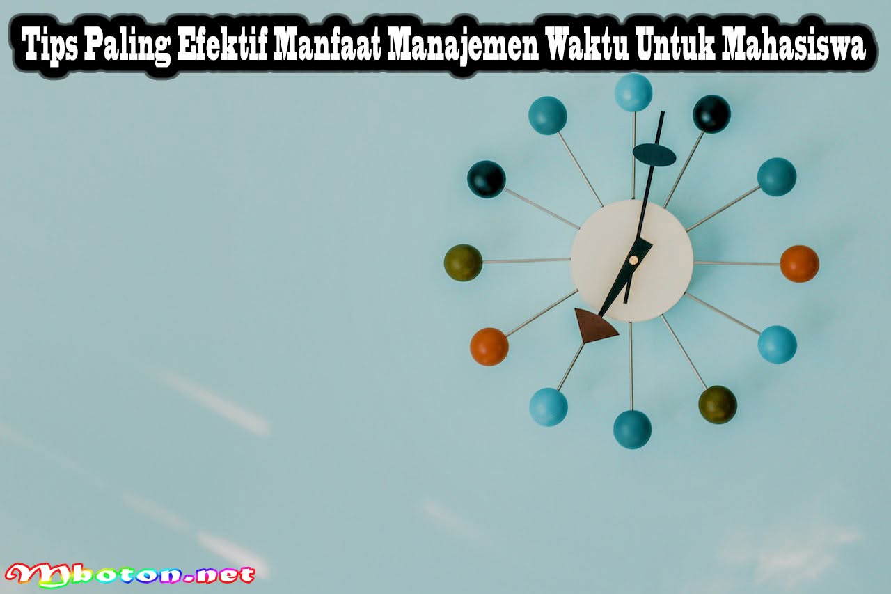 Tips Paling Efektif Manfaat Manajemen Waktu Untuk Mahasiswa 10 Tips Paling Efektif Manfaat Manajemen Waktu Untuk Mahasiswa