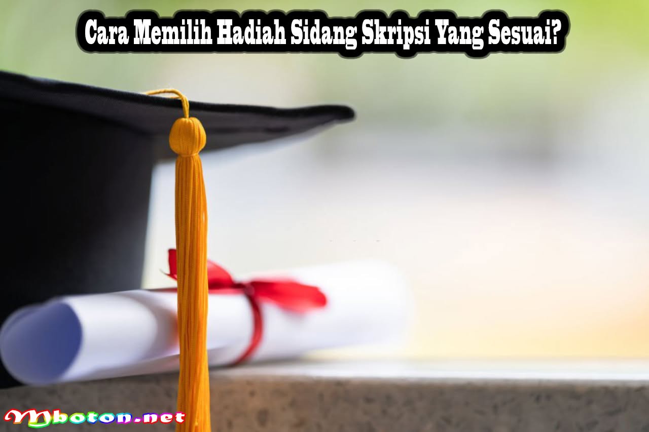 Cara Memilih Hadiah Sidang Skripsi Yang Sesuai