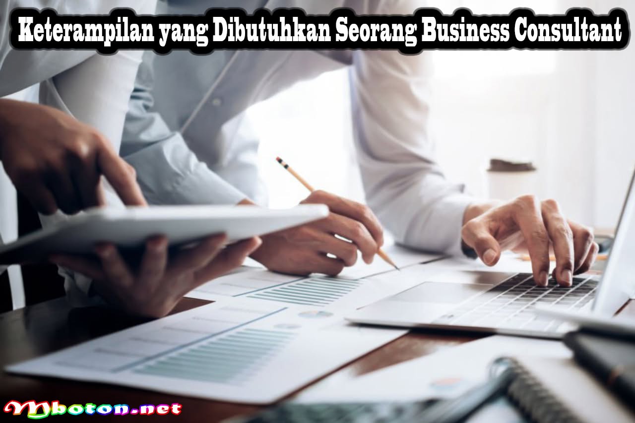 Apa Itu Business Consultant: Peran, Manfaat, Job desk, & Skillnya 3 Keterampilan yang Dibutuhkan Seorang Business Consultant
