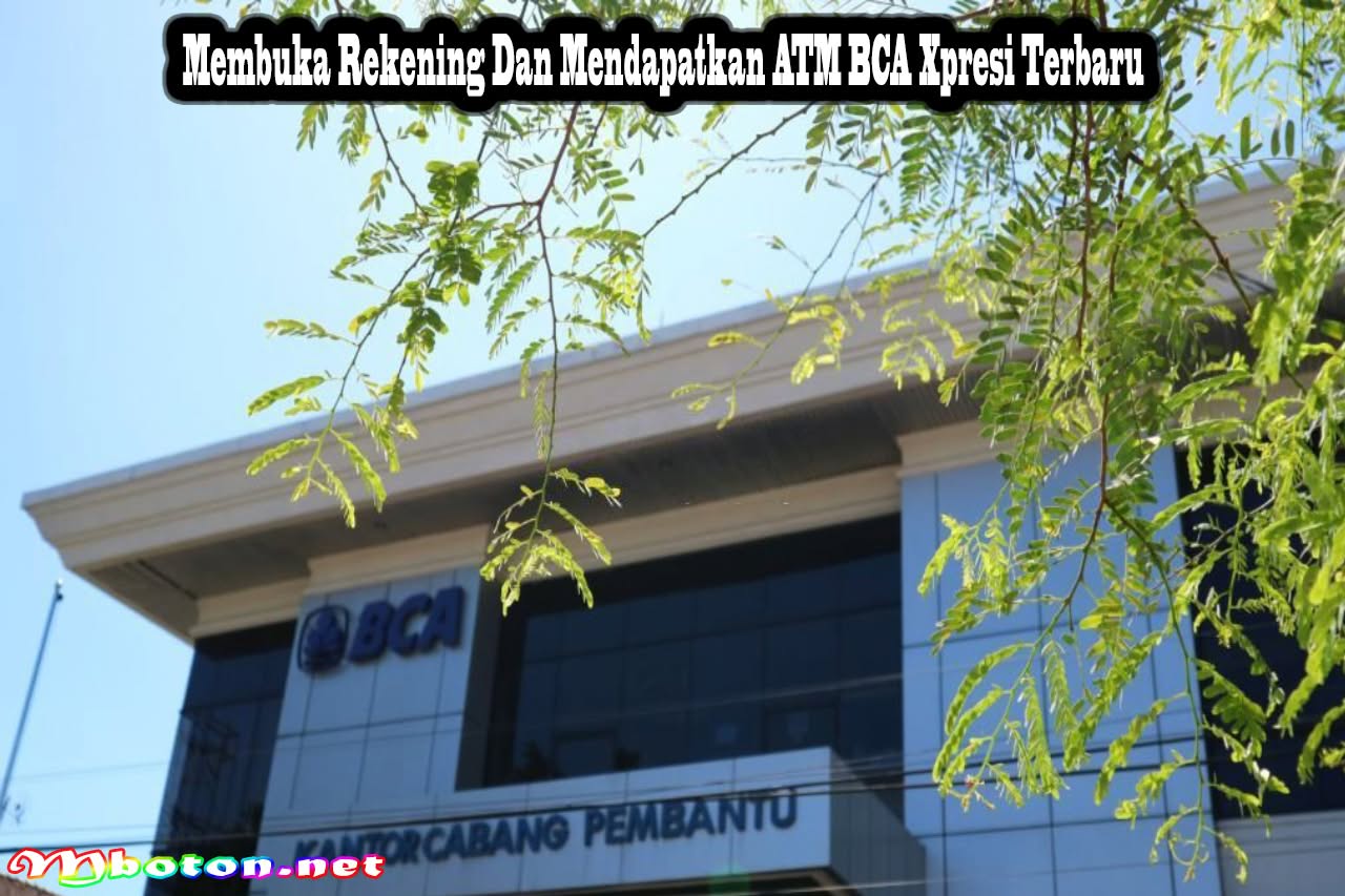Membuka Rekening Dan Mendapatkan ATM BCA Xpresi Terbaru