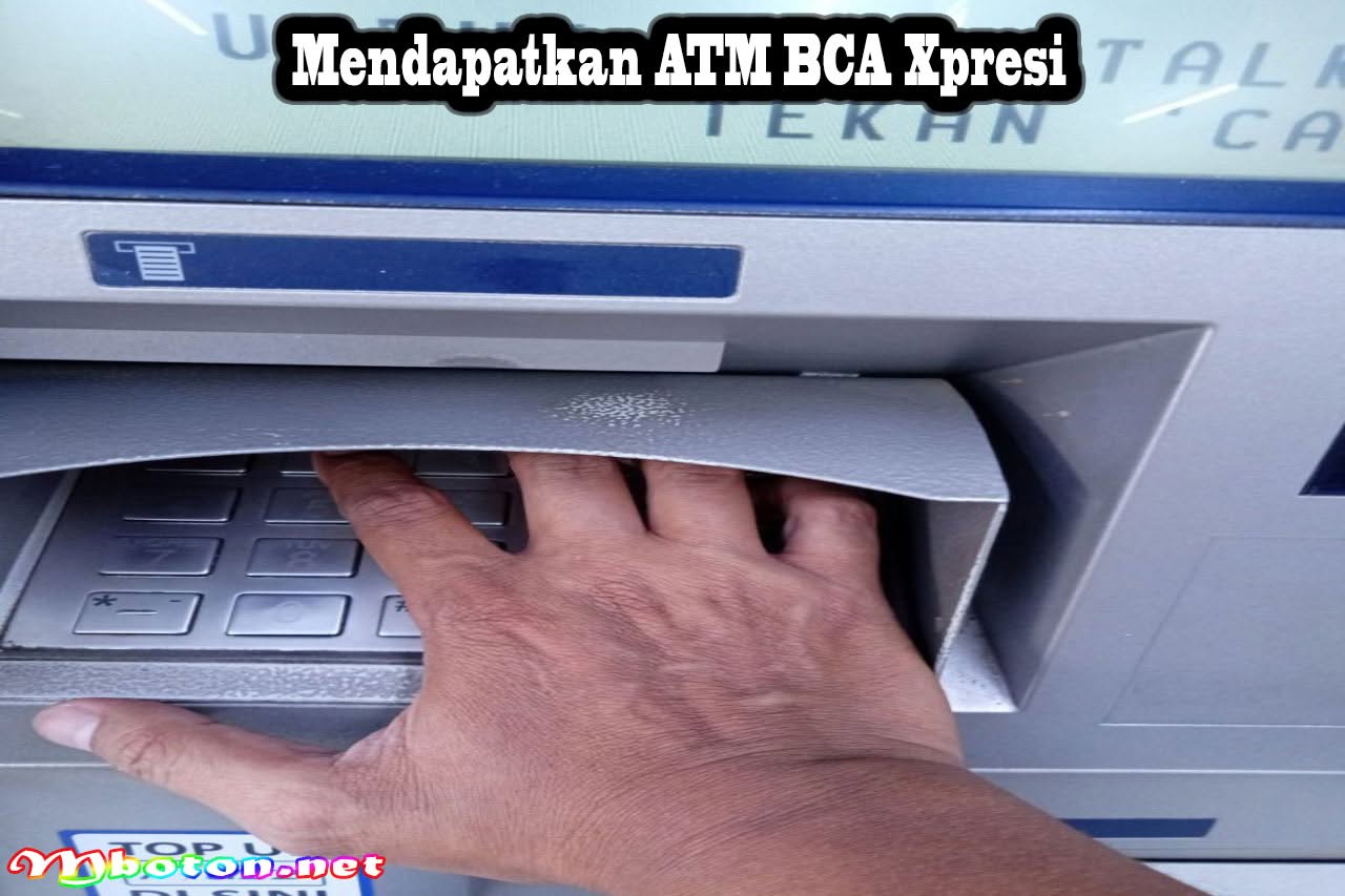 Membuka Rekening Dan Mendapatkan ATM BCA Xpresi Terbaru 2 Mendapatkan ATM BCA XpresiMendapatkan ATM BCA Xpresi