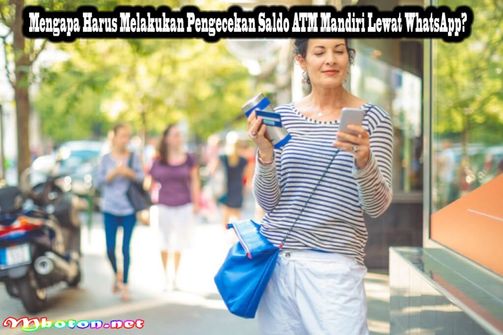 Cara Cek Saldo ATM Mandiri Lewat WhatsApp Nasabah Terbaik 1 Mengapa Harus Melakukan Pengecekan Saldo ATM Mandiri Lewat WhatsApp