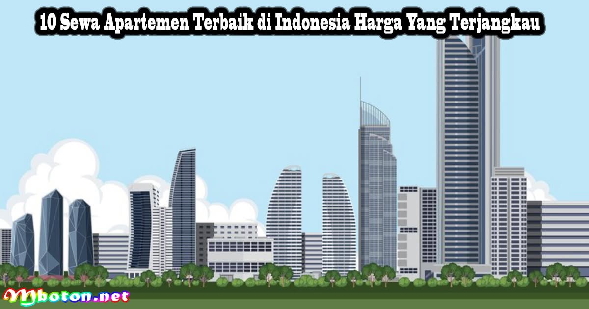 10 Sewa Apartemen Terbaik di Indonesia Harga Yang Terjangkau