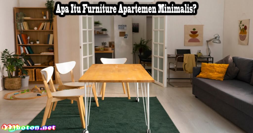 8 Tips Pilih Furnitur Apartemen Minimalis Ruangan Terbaik 1 Apa Itu Furniture Apartemen Minimalis?