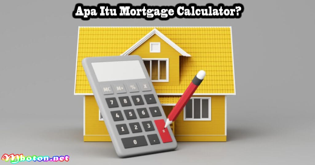 Apa itu Mortgage Calculator? Keuntungan dan Cara Menggunakan 1 Apa Itu Mortgage Calculator?