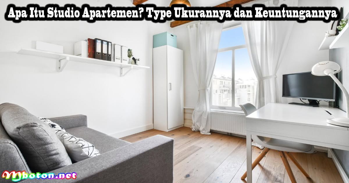 Apa Itu Studio Apartemen? Type Ukurannya dan Keuntungannya