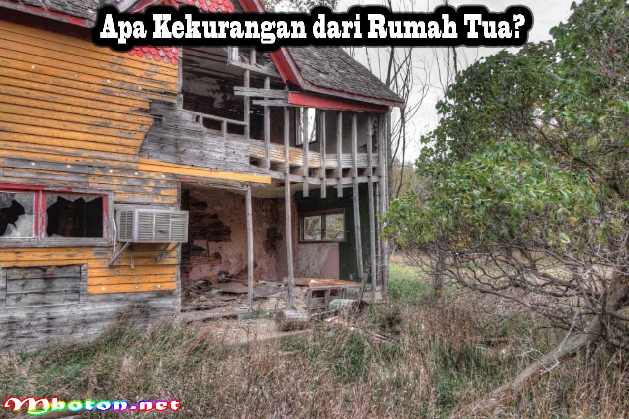 Kelebihan dan Kekurangan Rumah Tua Sebelum Membelinya 2 Apa Kekurangan dari Rumah Tua