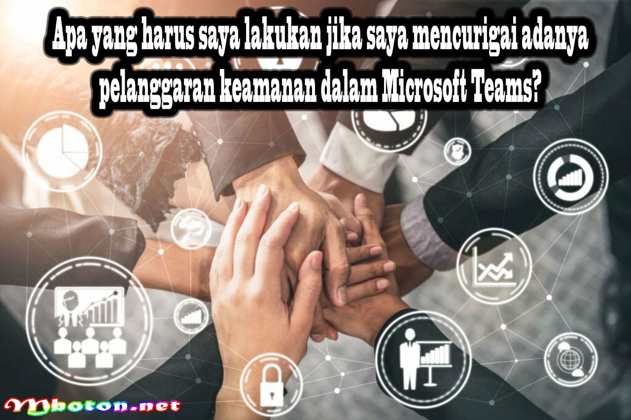 Memastikan Keamanan Tim Anda dengan Microsoft Teams 4 Apa yang harus saya lakukan jika saya mencurigai adanya pelanggaran keamanan dalam Microsoft Teams