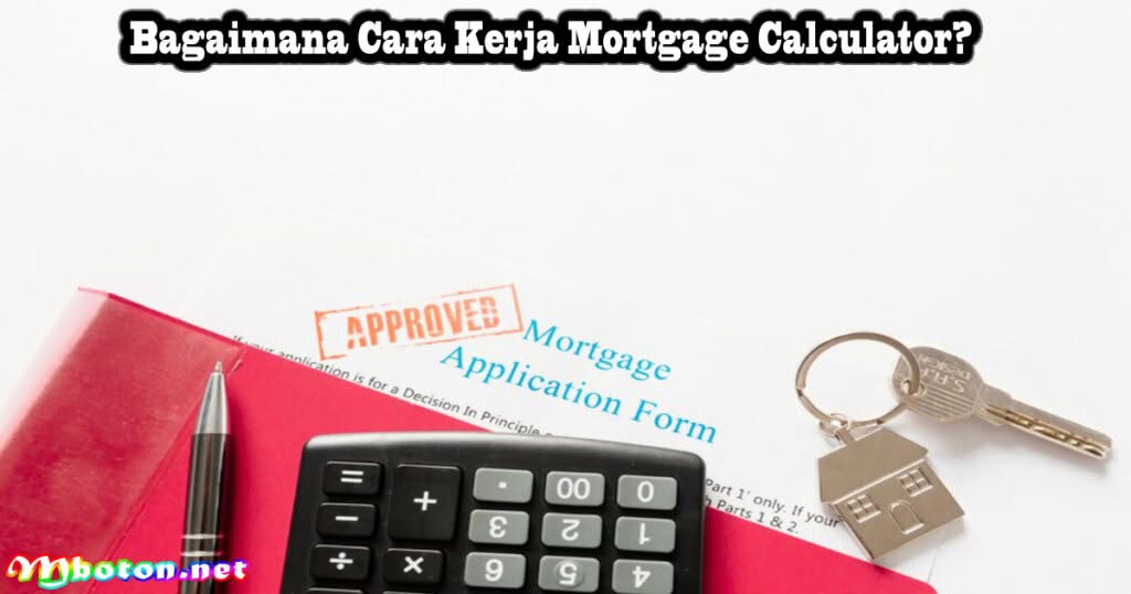 Cara Kerja Mortgage Calculator: Menghitung Pinjaman & Bunga 2 Bagaimana Cara Kerja Mortgage Calculator?