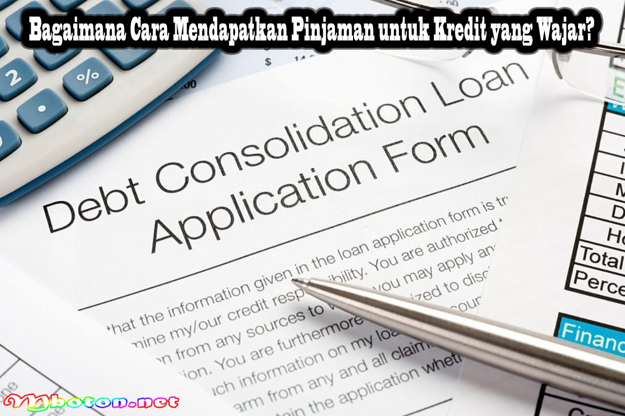 Debt Consolidation Pinjaman Untuk Kredit Yang Wajar 2 Bagaimana Cara Mendapatkan Pinjaman untuk Kredit yang Wajar?