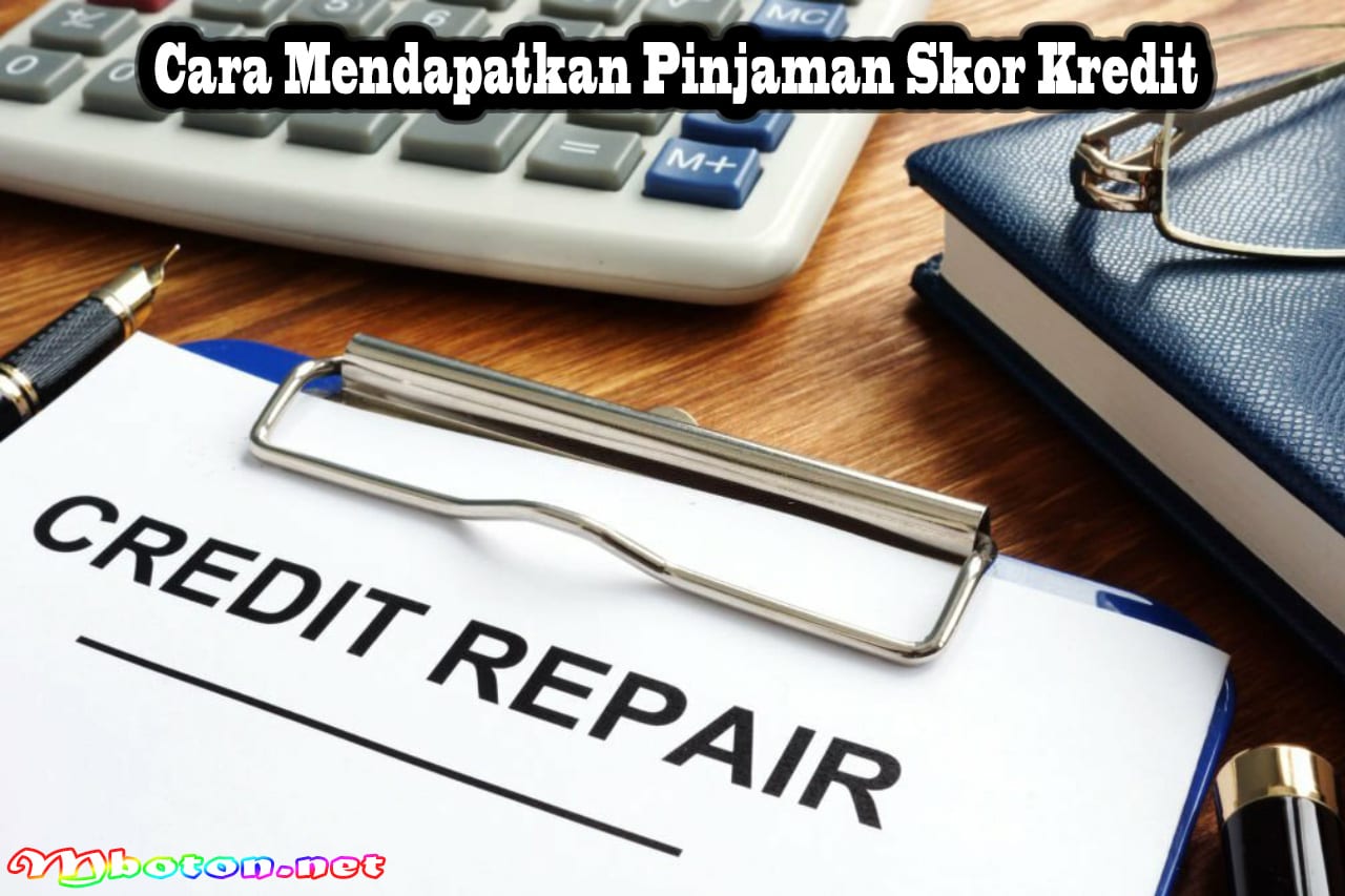 Pinjaman Skor Kredit: Adalah Solusi Keuangan Cepat dan Mudah 3 Cara Mendapatkan Pinjaman Skor Kredit