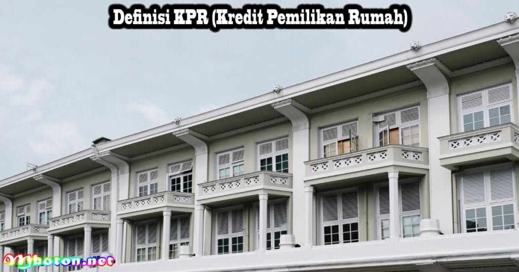Kredit Pemilikan Rumah Definisi Jenis Syarat Manfaat Lengkap 1 Definisi KPR (Kredit Pemilikan Rumah)