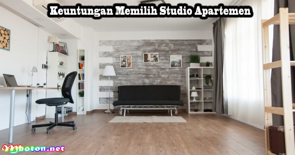 Apa Itu Studio Apartemen? Type Ukurannya dan Keuntungannya 2 Keuntungan Memilih Studio Apartemen