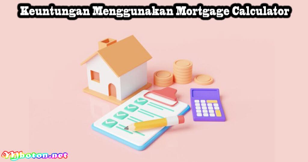 Apa itu Mortgage Calculator? Keuntungan dan Cara Menggunakan 2 Keuntungan Menggunakan Mortgage Calculator