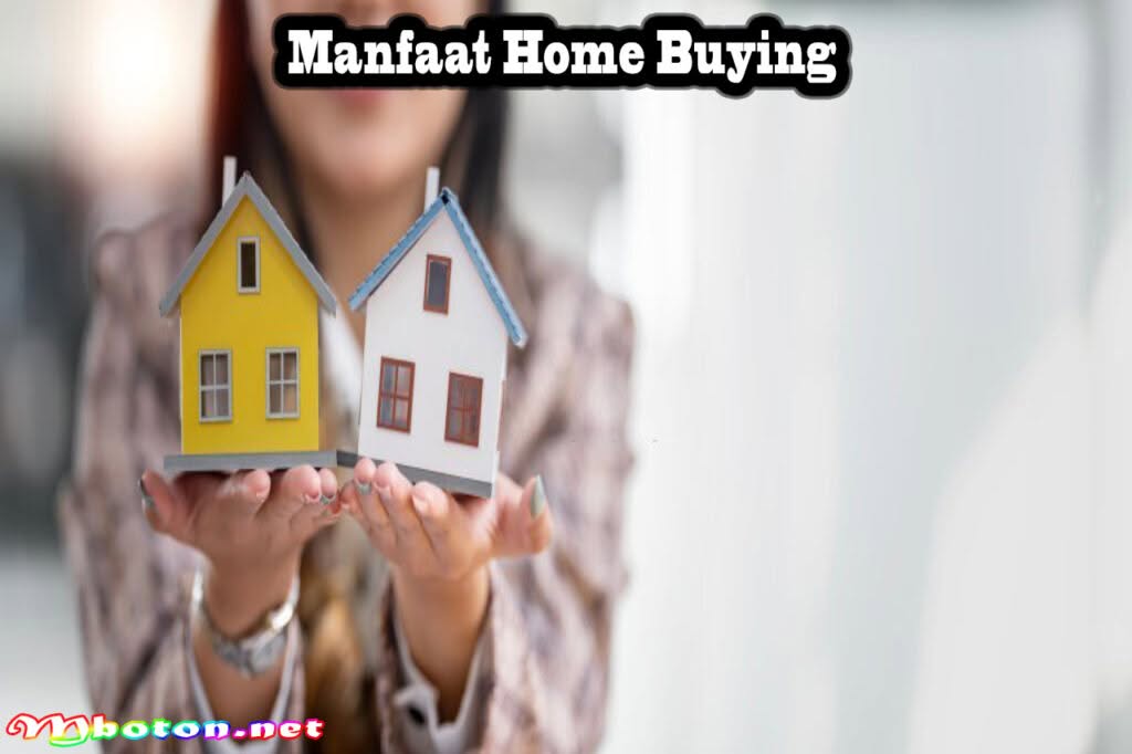 Tips Memilih Home Buying Proses Keuangan Anda Lebih Baik 1 Manfaat Home Buying