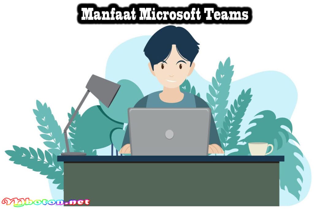 Apa Itu Microsoft Teams? Pengertian, Manfaat, Fitur Utamanya 2 Manfaat Microsoft Teams