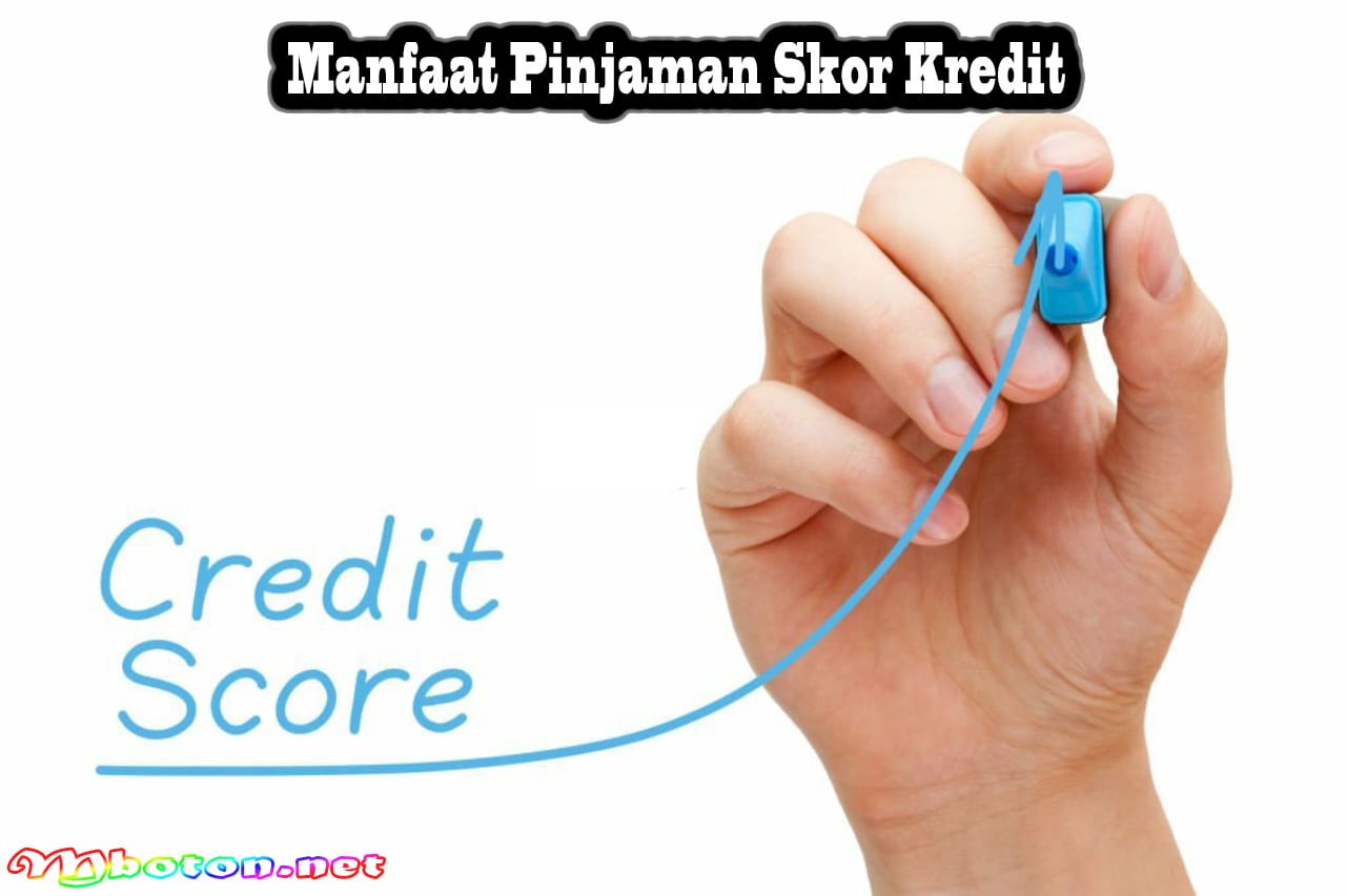 Pinjaman Skor Kredit: Adalah Solusi Keuangan Cepat dan Mudah 4 Manfaat Pinjaman Skor Kredit
