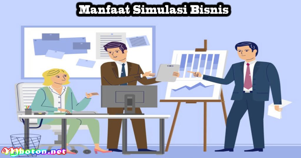 Simulasi Bisnis: Apa Itu Fungsi Manfaat Bagi Perusahaan Anda 2 Manfaat Simulasi Bisnis