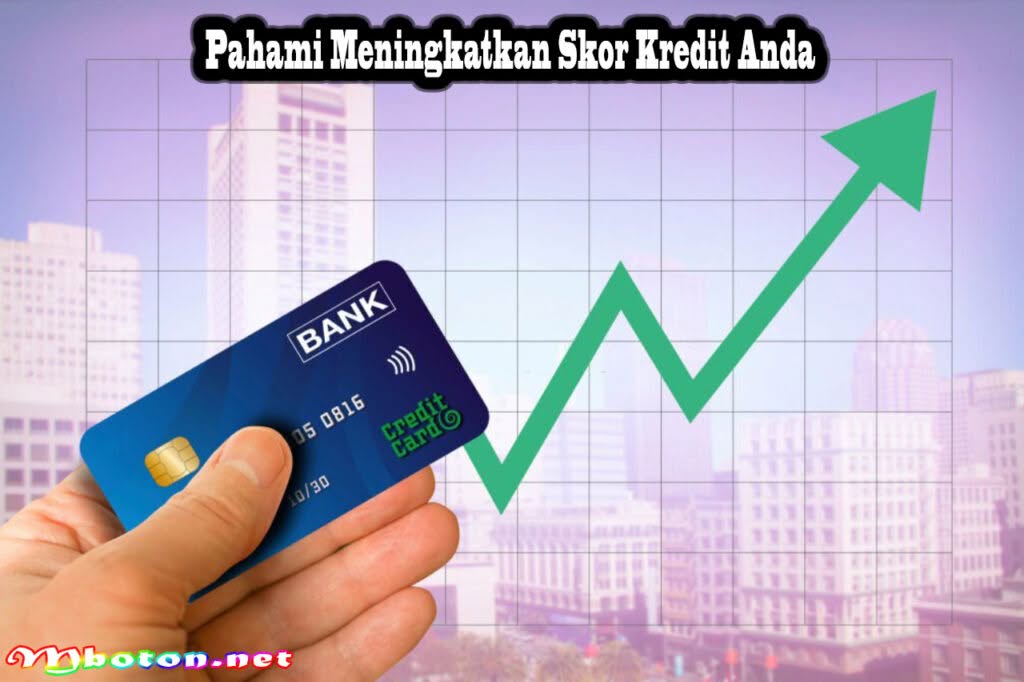 Tips Ampuh Meningkatkan Skor Kredit Lebih Tinggi Dan Sehat 1 Pahami Meningkatkan Skor Kredit Anda