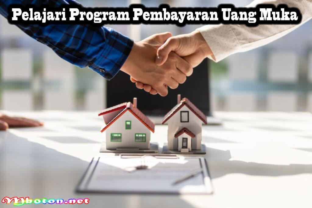 Tips Memilih Home Buying Proses Keuangan Anda Lebih Baik 2 Pelajari Program Pembayaran Uang Muka