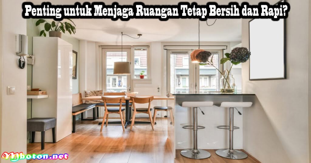 8 Ide Dekorasi Interior Apartemen Sederhana Dan Elegan 1 Penting untuk Menjaga Ruangan Tetap Bersih dan Rapi?