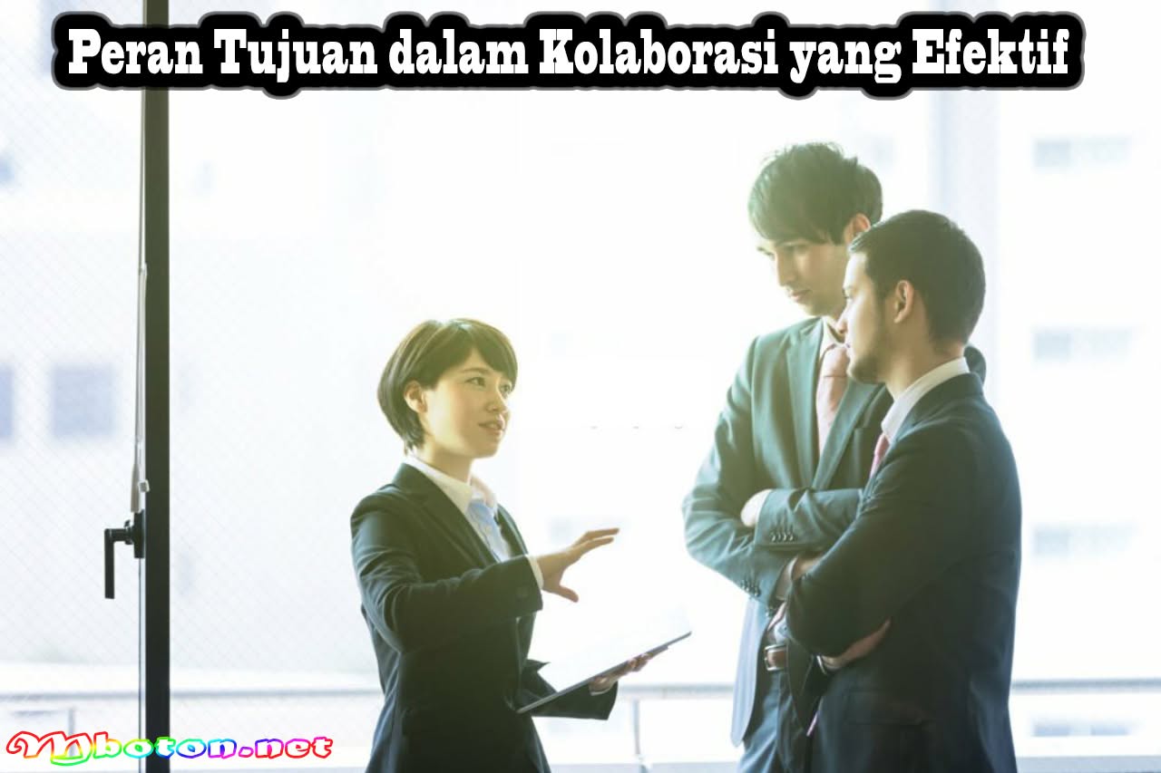 Kenali Jenis Tim: Tujuan Untuk Berkolaborasi yang Efektif 2 Peran Tujuan dalam Kolaborasi yang Efektif