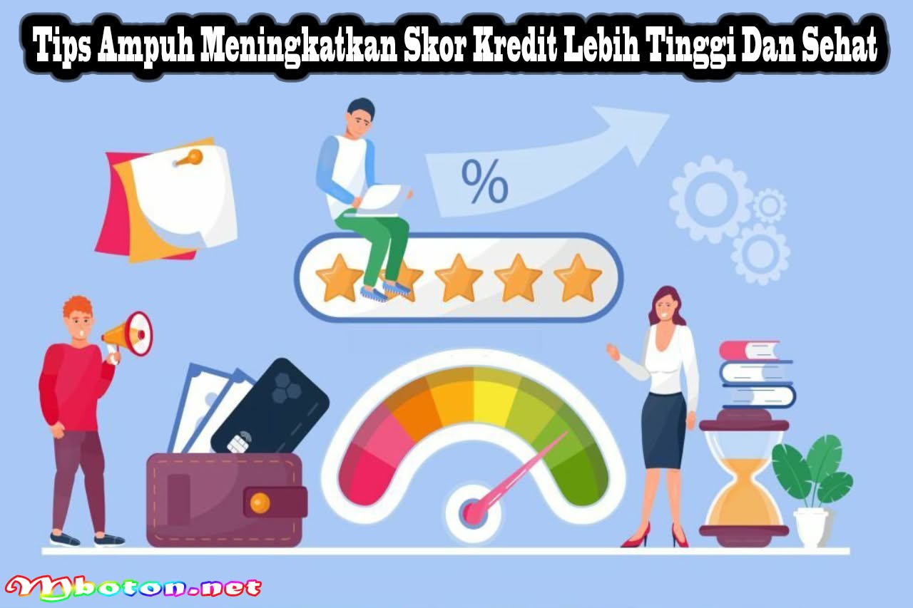 Tips Ampuh Meningkatkan Skor Kredit Lebih Tinggi Dan Sehat