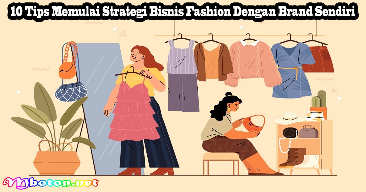10 Tips Memulai Strategi Bisnis Fashion Dengan Brand Sendiri