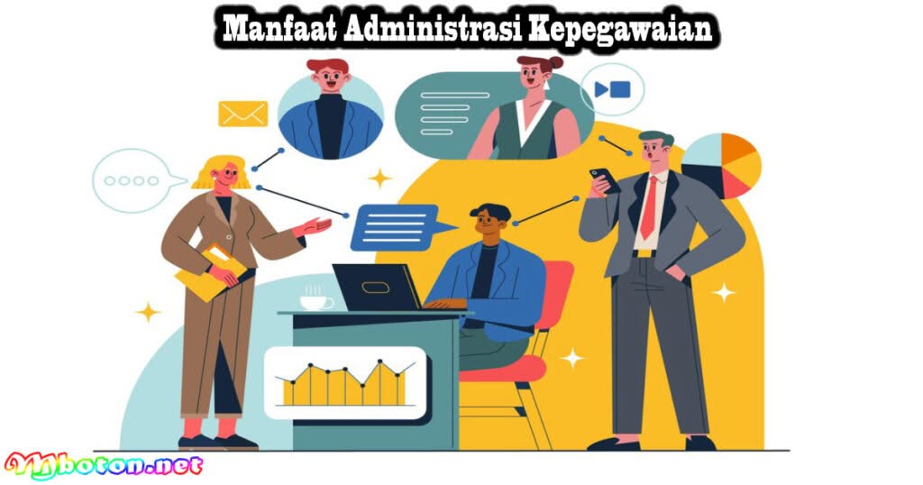 Mengenal Administrasi Kepegawaian: Fungsi, Manfaat & Kebijakannya 2 Manfaat Administrasi Kepegawaian
