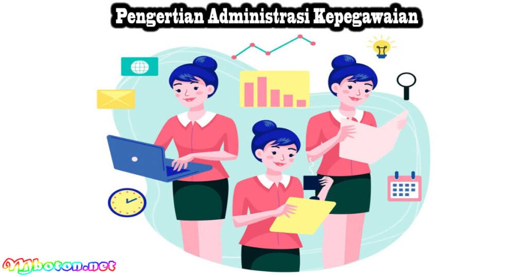 Mengenal Administrasi Kepegawaian: Fungsi, Manfaat & Kebijakannya 1 Pengertian Administrasi Kepegawaian